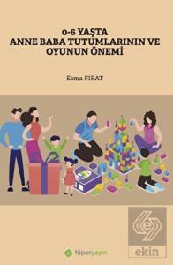 0-6 Yaşta Anne Baba Tutumlarının ve Oyunun 	Önemi