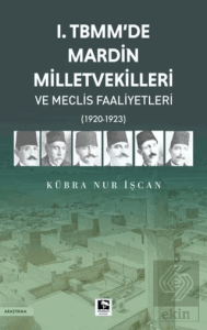 1. TBMMde Mardin Milletvekilleri ve Meclis Faaliyetleri
