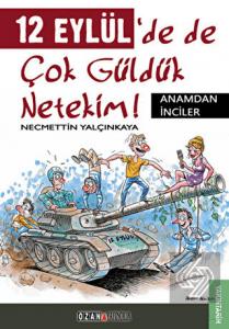 12 Eylül'de de Çok Güldük Netekim!