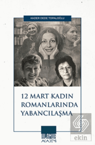 12 Mart Kadın Romancılarında Yabancılaşma