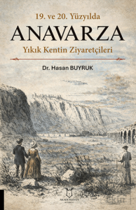 19. ve 20. Yüzyılda Anavarza Yıkık Kentin Ziyaretçileri
