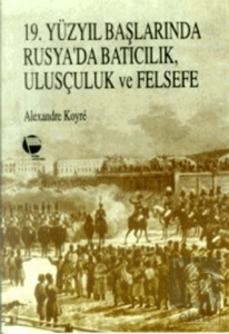 19. Yüzyıl Başlarında Rusya'da Batıcılık, Ulusçuluk ve Felsefe