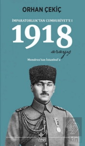 1918 Arayış - İmparatorluk'tan Cumhuriyet'e 1