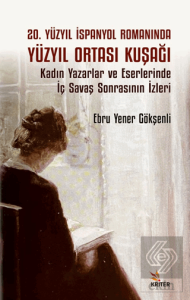 20. Yüzyıl İspanyol Romanında Yüzyıl Ortası KuşağıKadın Yazarlar ve Eserlerinde İç Savaş Sonrasının İzleri