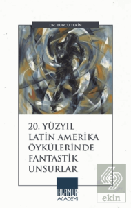 20. Yüzyıl Latin Amerika Öykülerinde Fantastik Unsurlar