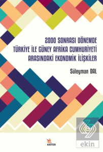 2000 Sonrası Dönemde Türkiye İle Güney Afrika Cumhuriyeti Arasındaki Ekonomik İlişkiler