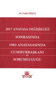 2017 Anayasa Değişikliği Sonrasında 1982 Anayasasında Cumhurbaşkanı ve Sorumluluğu