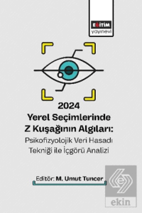 2024 Yerel Seçimlerinde Z Kuşağının Algıları: Psikofizyolojik Veri Hasadı Tekniği ile İçgörü Analizi