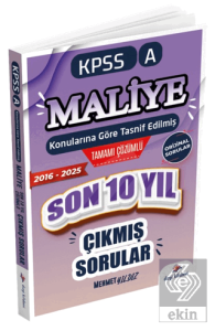2026 KPSS A Maliye Konularına Göre Tasnif Edilmiş Son 10 Yıl Tamamı Çözümlü Orijinal Çıkmış Sorular (2016-2025)