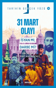 31 Mart Olayı; İsyan mı, Darbe mi?
