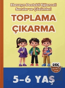 5-6 Yaş Toplama Çıkarma Ebeveyn Destekli Eğlenceli Sorular ve Çözümleri