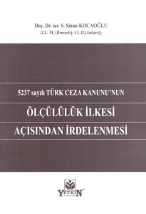 5237 sayılı Türk Ceza Kanunu'nun Ölçülülük İlkesi Açısından İrdelenmesi