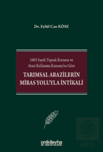 5403 Sayılı Toprak Koruma ve Arazi Kullanımı Kanununa Göre Tarımsal Arazilerin Miras Yoluyla İntikali