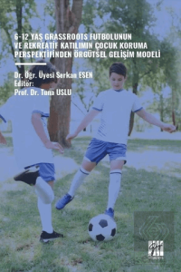 6-12 Yaş Grassroots Futbolunun ve Rekreatif Katılımın Çocuk Koruma Perspektfinden Örgütsel Gelişim Modeli