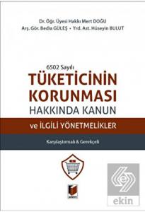 6502 Sayılı Tüketicinin Korunması Hakkında Kanun ve İlgili Yönetmelikler Karşılaştırmalı & Gerekçeli