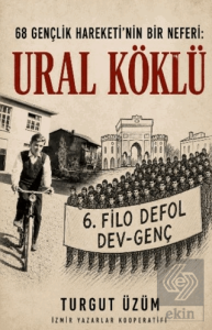 68 Gençlik Hareketinin Bir Neferi: Ural Köklü