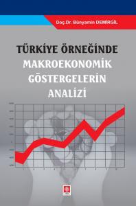 Türkiye Örneğinde Makroekonomik Göstergelerin Analizi Bünyamin Demirgil