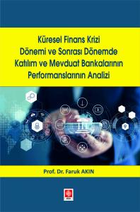Küresel Finans Krizi Dönemi ve Sonrası Dönemde Katılım ve Mevduat Bankalarının Performanslarının Analizi Faruk Akın