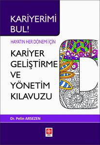 Kariyerimi Bul! Hayatın Her Dönemi İçin Kariyer Geliştirme ve Yönetim Kılavuzu Pelin Arsezen