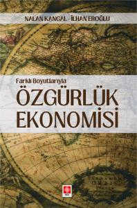 Farklı Boyutlarıyla ÖZGÜRLÜK EKONOMİSİ Nalan Kangal, İlhan Eroğlu