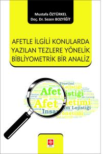 Afetle İlgili Konularda Yazılan Tezlere Yönelik Bibliyometrik Bir Analiz Mustafa Öztürkel
