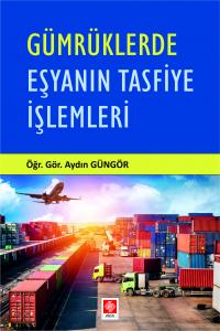 Gümrüklerde Eşyanın Tasfiye İşlemleri Aydın Güngör