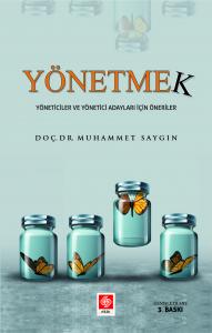 Yönetmek-Yöneticiler ve Yönetici Adayları İçin Öneriler Muhammet Saygın 3.Baskı