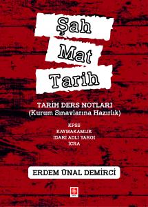 Şah Mat Tarih Tarih Ders Notları ( Kurum Sınavlarına Hazırlık ) Kpss, Kaymakamlık, İdari Hakimlik, İcra / Erdem Ünal Demirci 1.Baskı