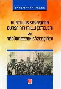 Kurtuluş Savaşında Bursanın Milli Çeteleri ve Abdürrezzak Sözgeçiren Ekrem Hayri Peker