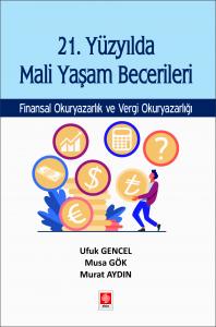 21. Yüzyılda Mali Yaşam Becerileri Finansal Okuryazarlık ve Vergi Okuryazarlığı Ufuk Gencel