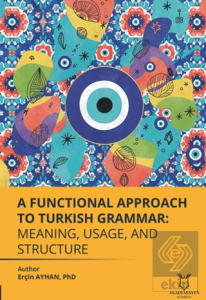 A Functional Approach to Turkish Grammar Meaning, Usage, and Structure
