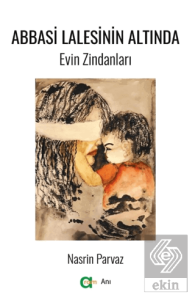 Abbasi Lalesinin Altında/ Evin Zindanları