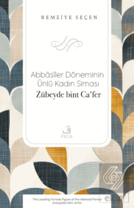Abbasiler Döneminin Ünlü Kadın Siması Zübeyde bint Ca'fer