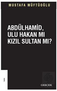 Abdülhamid Ulu Hakan mı Kızıl Sultan mı?