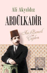 Abdülkadir: Asi, Bencil ve Çapkın