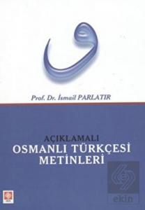 Açıklamalı Osmanlı Türkçesi Metinleri / İsmail Parlatır 1.Baskı