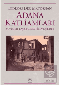 Adana Katliamları 20.Yüzyıl Başında Devrim Ve Şiddet