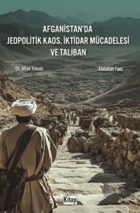 Afganistanda Jeopolitik Kaos, İktidar Mücadelesi ve Taliban