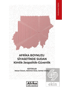 Afrika Boynuzu Siyasetinde Sudan: Kimlik - Jeopolitik - Güvenlik
