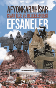 Afyonkarahisar, Civar İlçe ve Beldelerdeki Efsaneler