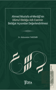 Ahmed Mustafa El-Merağînin Ulumul-Belağa Adlı Eserinin Belağat Açısından Değerlendirilmesi
