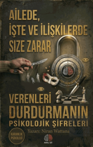 Ailede İşte ve İlişkilerde Size Zarar Verenleri Durdurmanın Psikolojik Şifreleri
