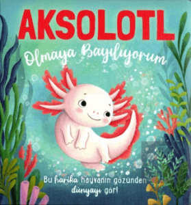 Aksolotl Olmaya Bayılıyorum