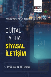 Algoritmalar, Platformlar ve Siyaset: Dijital Çağda Siyasal İletişim