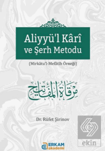 Aliyyül Kârî ve Şerh Metodu
