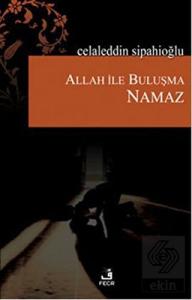 Allah ile Buluşma - Namaz