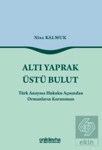Altı Yaprak Üstü Bulut - Türk Anayasa Hukuku Açısından Ormanların Korunması