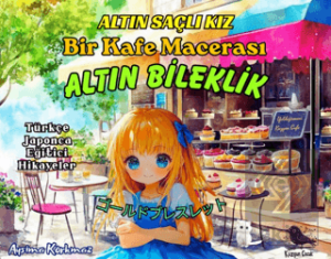 Altın Saçlı Kız Bir Kafe Macerası Altın Bileklik (Türkçe-Japonca)