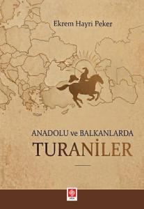Anadolu ve Balkanlarda Turaniler / Ekrem Hayri Peker