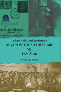 Ankara İstiklal Mahkemelerinde Kuva-yı Milliye Aleyhtarları ve Casuslar
